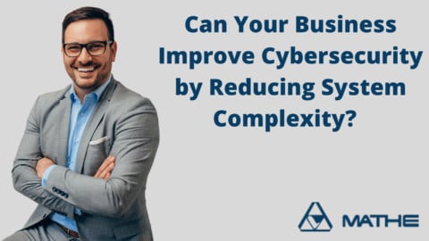 Can Your Business Improve Cybersecurity by Reducing System Complexity?