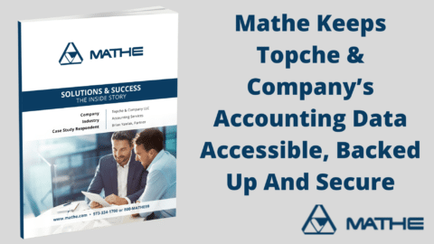 Mathe Keeps Topche & Company’s Accounting Data Accessible, Backed Up And Secure