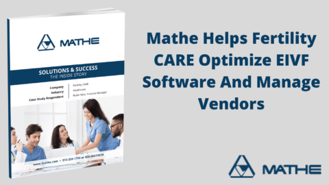 Mathe Helps Fertility CARE Optimize EIVF Software And Manage Vendors
