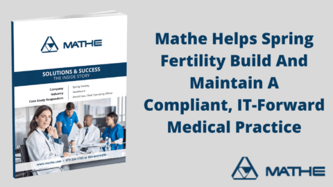 Mathe Helps Spring Fertility Build And Maintain A Compliant, IT-Forward Medical Practice