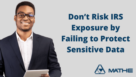 Don’t Risk IRS Exposure by Failing to Protect Sensitive Data